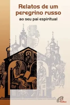 Relatos de Um Peregrino Russo ao seu Pai Espiritual