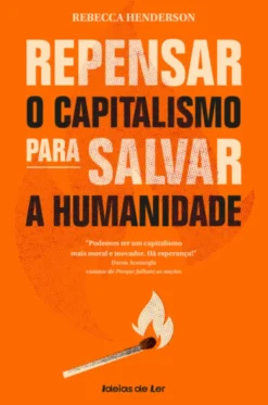 Repensar o Capitalismo para Salvar a Humanidade