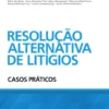 Resolução Alternativa de Litígios – Casos Práticos