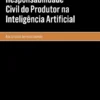 Responsabilidade Civil do Produtor na Inteligência Artificial