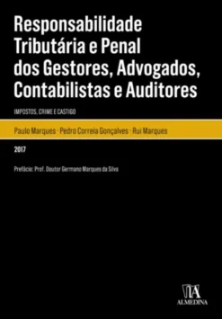 Responsabilidade Tributária e Penal dos Gestores, Advogados, Contabilistas e Auditores - Impostos, Crime e Castigo