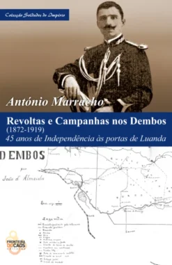 Revoltas e Campanhas nos Dembos (1872-1919) - 47 Anos de Independência às Portas de Luanda