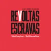 Revoltas Escravas - Mistificações e Mal-entendidos