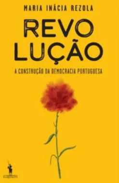Revolução - A Construção da Democracia Portuguesa