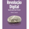 Revolução Digital - Quando Tudo é Possível