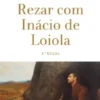 Rezar com Inácio de Loiola