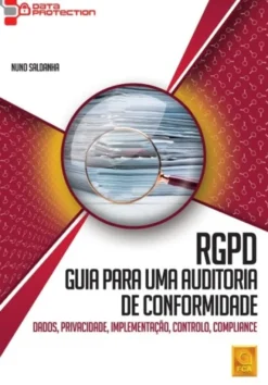 RGPD - Guia para uma Auditoria de Conformidade - Dados, Privacidade, Implementação, Controlo, Compliance