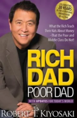 Rich Dad Poor Dad - What The Rich Teach Their Kids About Money - That The Poor And Middle Class Do Not!