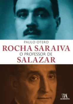 Rocha Saraiva o Professor de Salazar