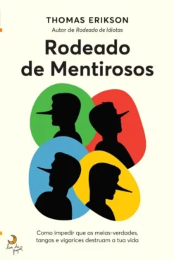 Rodeado de Mentirosos - Como Impedir que as Meias-Verdades, Tangas e Vigarices Destruam a tua Vida