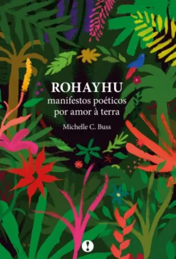 Rohayhu - Manifestos Poéticos por Amor à Terra