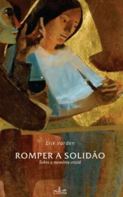 Romper a Solidão - Sobre a Memória Cristã