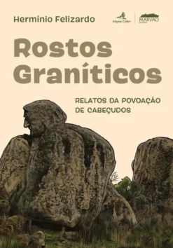 Rostos Graníticos - Relatos da Povoação de Cabeçudos