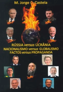 Rússia versus Ucrânia / Nacionalismo versus Globalismo / Factos versus Propaganda
