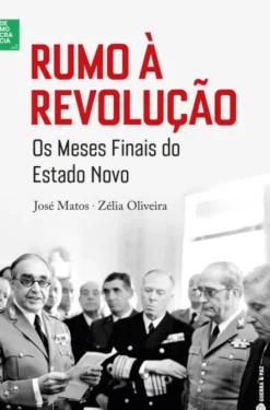 Rumo à Revolução - Os meses finais do Estado Novo