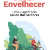 Saber Envelhecer - Uma viagem pela saúde dos seniores