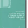 Salazar e de Gaulle: a França e a Questão Colonial Portuguesa (1958-1968)