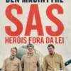 SAS – Heróis Fora da Lei - A Força Especial Britânica da II Guerra Mundial
