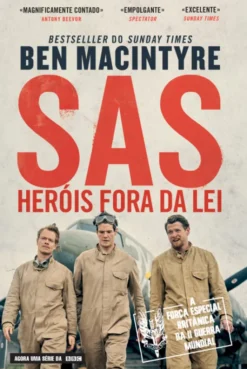 SAS – Heróis Fora da Lei - A Força Especial Britânica da II Guerra Mundial
