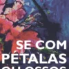 Se com Pétalas ou Ossos