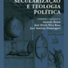 Secularização e Teologia Política
