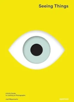 Seeing Things - A Kid's Guide to Looking at Photographs