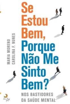 Se estou Bem, Porque não me Sinto Bem? - Nos Bastidores da Saúde Mental
