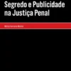 Segredo e Publicidade na Justiça Penal