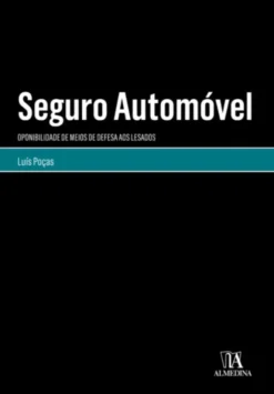 Seguro Automóvel - Oponibilidade de Meios de Defesa aos Lesados
