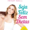 Seja Feliz sem Dietas