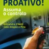 Seja Proativo! - Assuma o Controlo