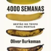 4000 Semanas - Gestão do tempo para mortais