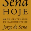 Sena Hoje - No Centenário do Nascimento de Jorge de Sena