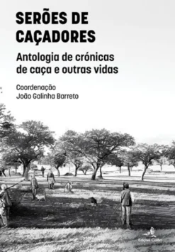 Serões de Caçadores - Antologia de Crónicas de Caça e outras Vidas