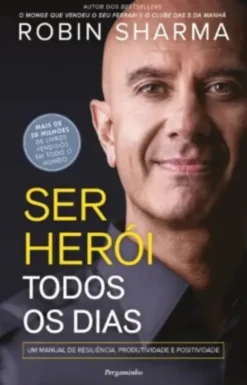 Ser Herói Todos os Dias - Um Manual de Resiliência, Produtividade e Positividade