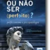 Ser ou Não Ser (Perfeito)?- Perfecionismo e Psicopatologia