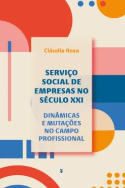 Serviço Social de Empresas no Século XXI - Dinâmicas e mutações no campo profissional