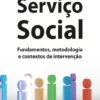Serviço Social - Fundamentos, Metodologia e Contextos de Intervenção