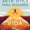 Sete Dias Para Mudares a Tua Vida