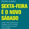 Sexta-Feira É o Novo Sábado - Como Uma Semana de Trabalho de Quatro Dias Poderá Salvar a Economia