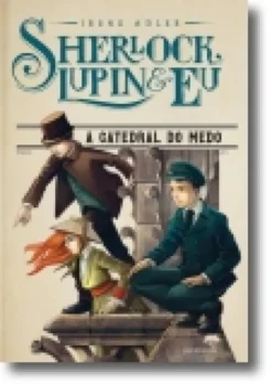 Sherlock, Lupin e Eu: A Catedral do Medo