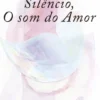 Silêncio, O Som do Amor