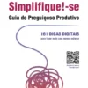 Simplifique!-se – Guia do Preguiçoso Produtivo