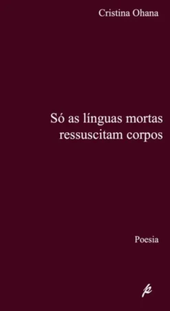 Só as Línguas Mortas Ressuscitam Corpos