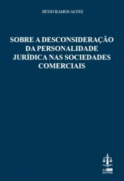 Sobre a Desconsideração da Personalidade Jurídica nas Sociedades Comerciais