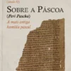 Sobre a Páscoa (Perì Pascha) - A mais antiga homilia pascal