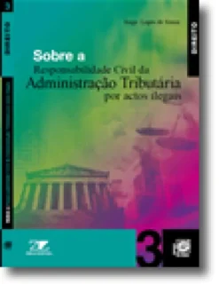Sobre a Responsabilidade Civil da Administração Tributária por Actos Ilegais