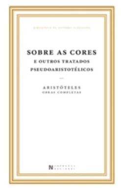 Sobre as Cores e Outros Tratados Pseudoaristotélicos - Vol. IX, Tomo III