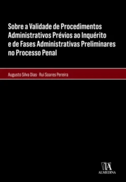 Sobre a Validade de Procedimentos Administrativos Prévios ao Inquérito e de Fases Administrativas- Preliminares no Processo Penal