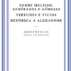 Sobre Melisso, Xenófanes e Górgias / Virtudes e Vícios / Retórica a Alexandre Obras Completas de Aristóteles (Volume IX — Tomo V)